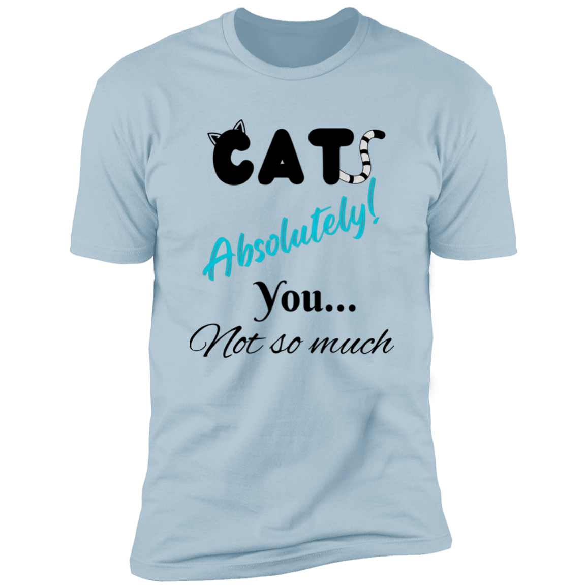 Cats Absolutely You Not So Much T-shirt, Cat Shirt for humans , in light blue