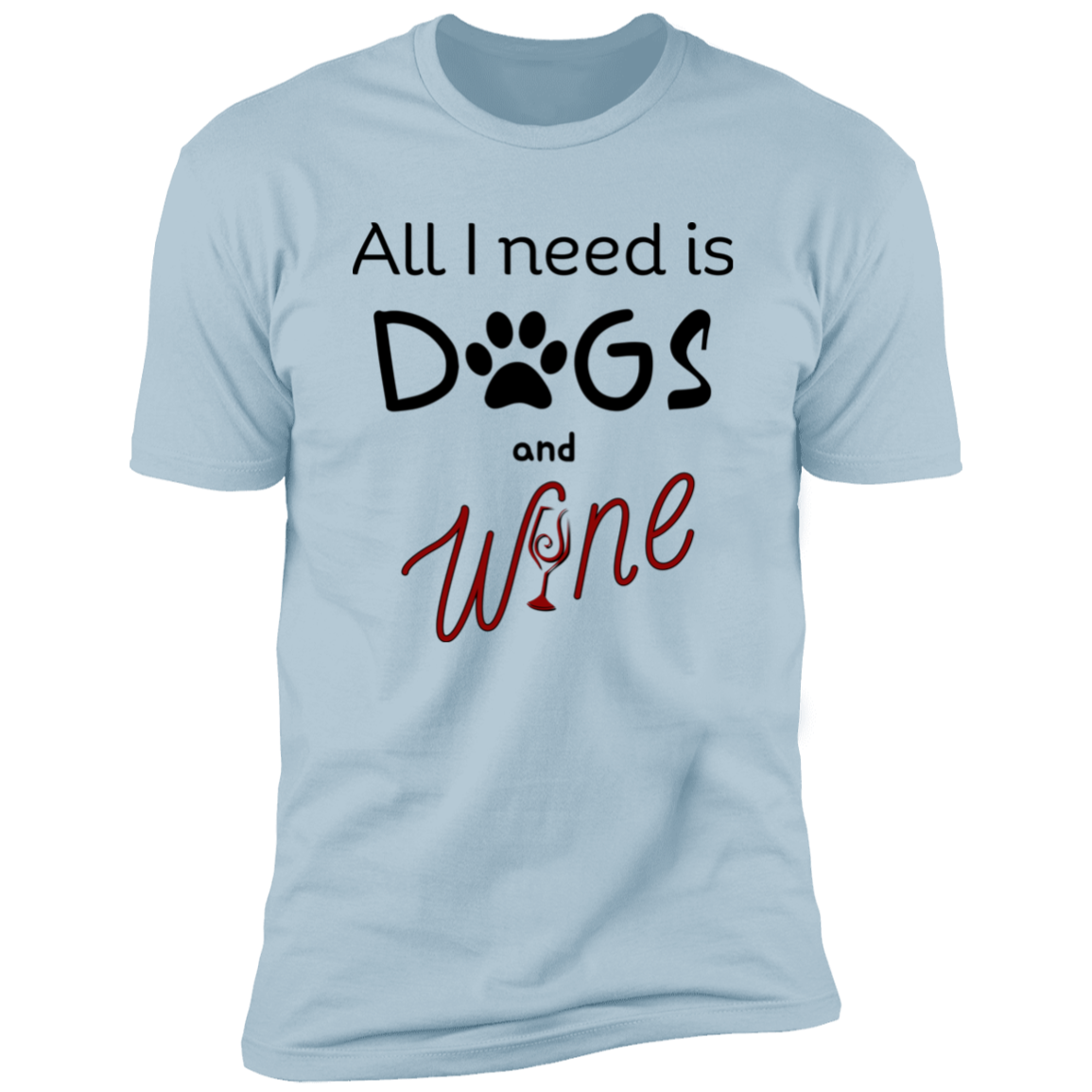 All I Need is Dogs and Wine T-shirt, Dog Shirt for humans, in light blue