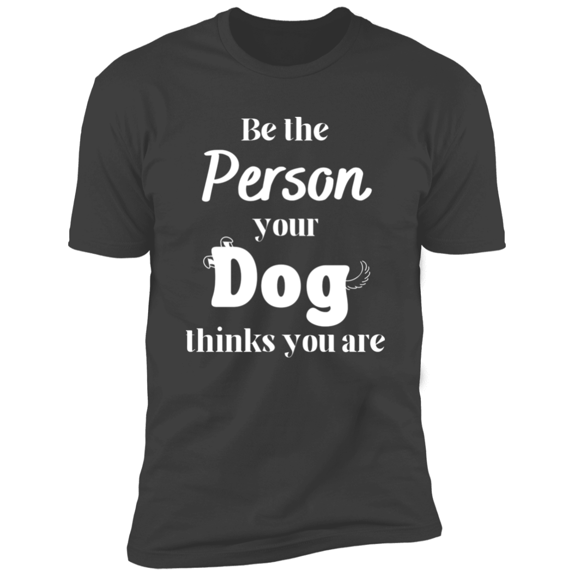 Be the Person Your Dog Thinks You Are T-shirt, Dog Shirt for humans, in heavy metal gray