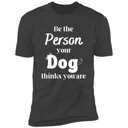 Be the Person Your Dog Thinks You Are T-shirt, Dog Shirt for humans, in heavy metal gray
