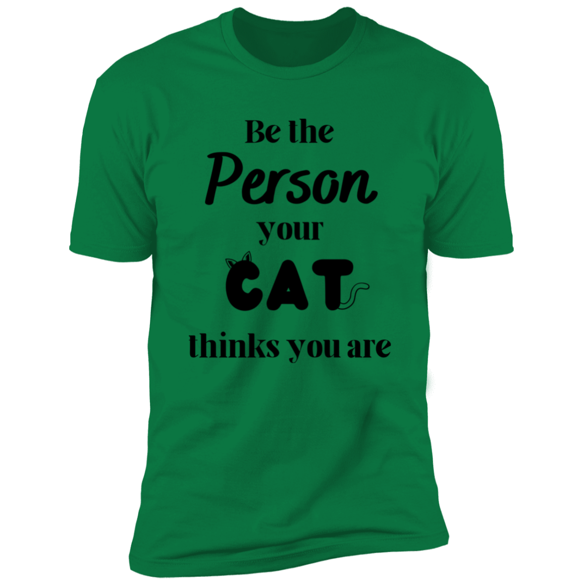 Be the Person Your Cat Thinks You Are T-shirt, Cat Shirt for humans, in kelly green