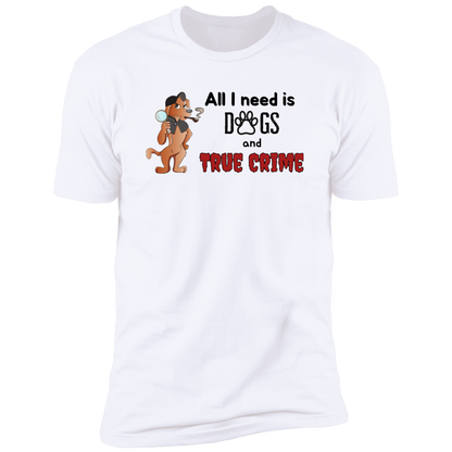 All I Need is Dogs and True Crime, Dog shirt for humas, in white