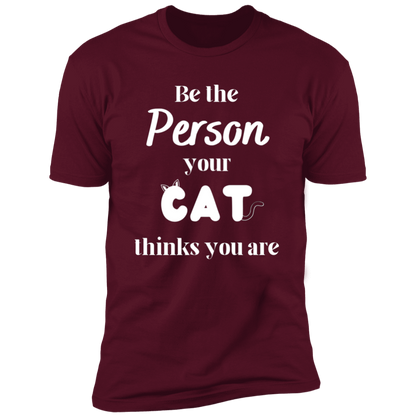 Be the Person Your Cat Thinks You Are T-shirt, Cat Shirt for humans, in maroon