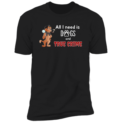All I Need is Dogs and True Crime, Dog shirt for humas, in black