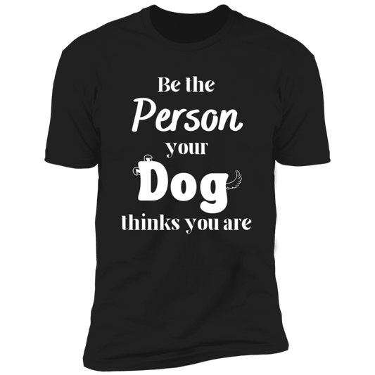 Be the Person Your Dog Thinks You Are T-shirt, Dog Shirt for humans, in black